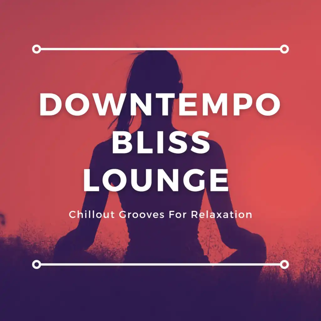 Downtempo Bliss Lounge (Chillout Grooves For Relaxation)