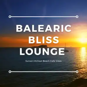 Balearic Bliss Lounge (Sunset Chillout Beach Cafe Vibes)