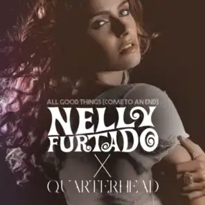All Good Things (Come To An End) (Nelly Furtado x Quarterhead/Remix Instrumental)