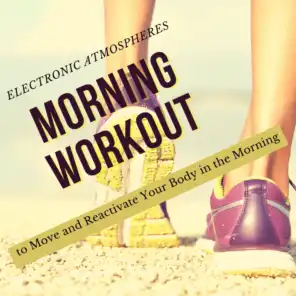 Morning Workout - Electronic Atmospheres to Move and Reactivate Your Body in the Morning
