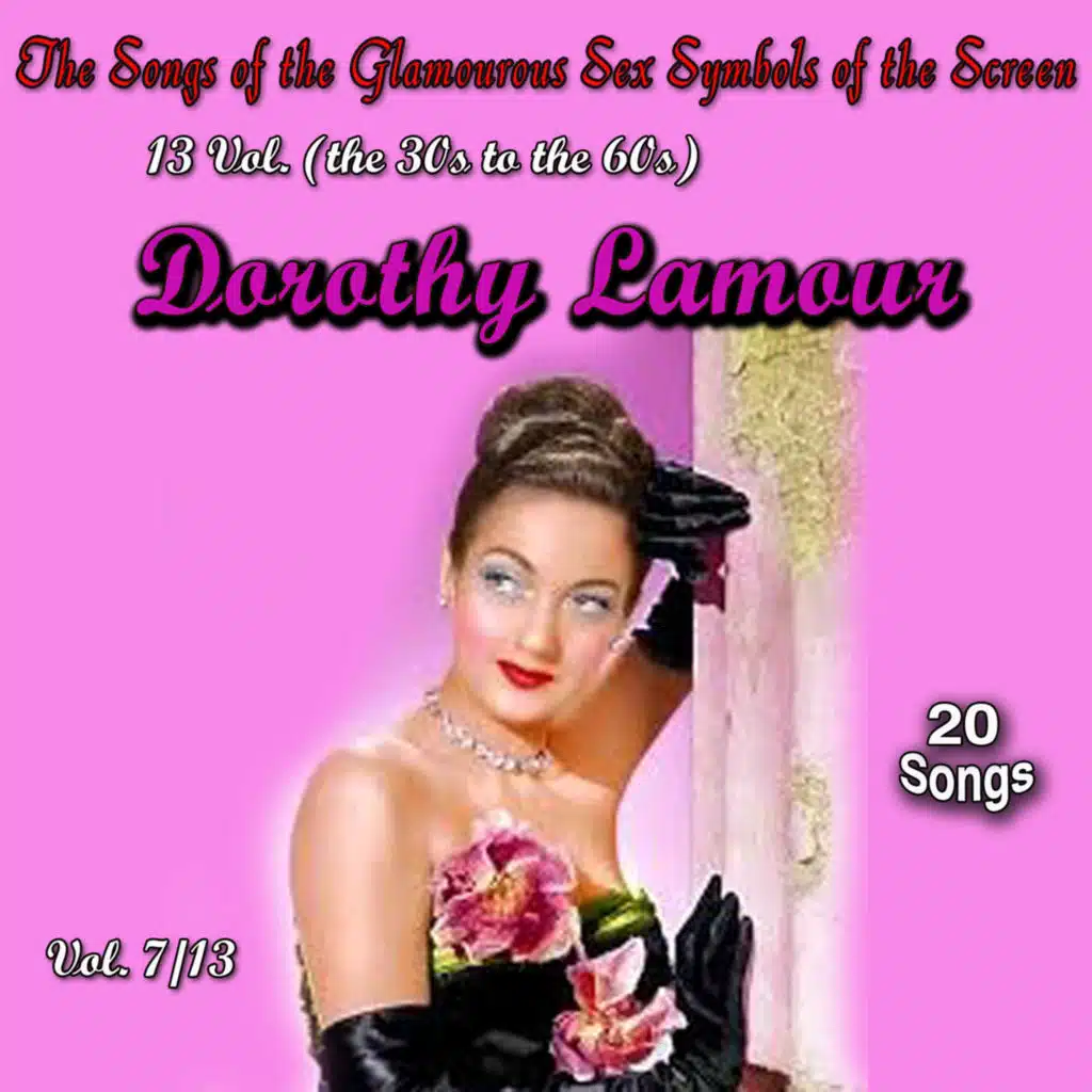The Songs of the Glamourous Sex Symbols of the Screen in 13 Volumes - Vol. 7: Dorothy Lamour
