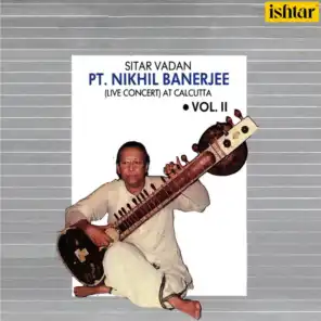 Pt. Nikhil Banerjee: Sitar Vadan, Vol. 2 (Live Concert at Calcutta)