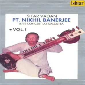 Pt. Nikhil Banerjee: Sitar Vadan, Vol. 1 (Live Concert at Calcutta)