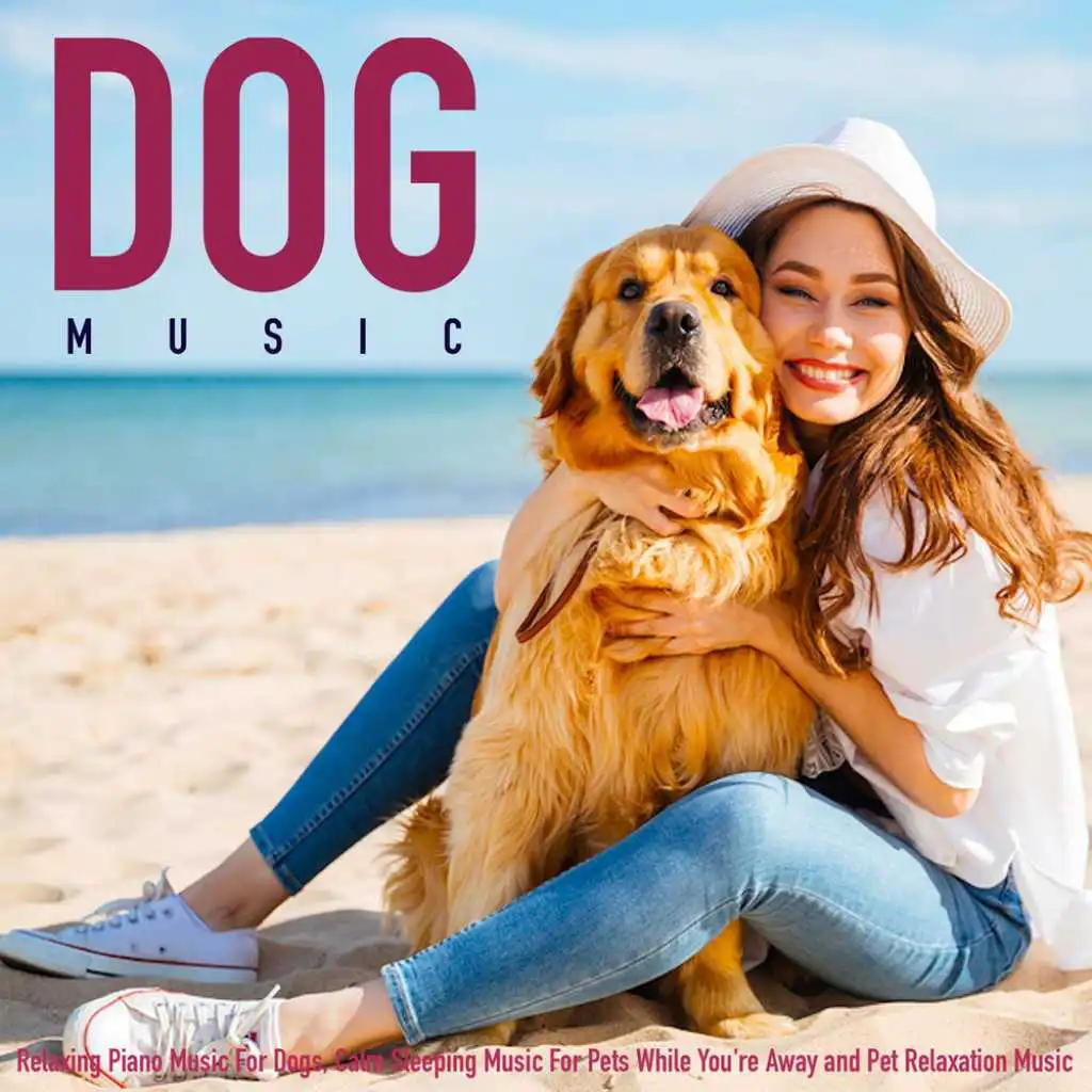 Dog Music: Relaxing Piano Music for Dogs, Calm Sleeping Music for Pets While You're Away and Pet Relaxation Music