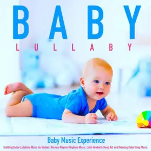 Baby Lullaby: Soothing Guitar Lullabies Music for Babies, Nursery Rhymes Naptime Music, Calm Newborn Sleep Aid and Relaxing Baby Sleep Music