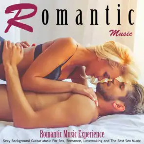 Romantic Music: Sexy Background Guitar Music for Sex, Romance, Lovemaking and the Best Sex Music