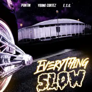 Everything Slow  (feat. Young Cortez & E.S.G.)