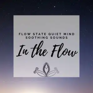 In the Flow - Flow State Quiet Mind Soothing Sounds for Meditation & Autogenic Training