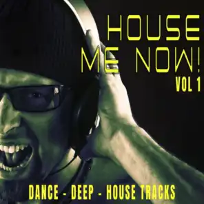 House Me Now! Vol.1 - Dance, Deep, House