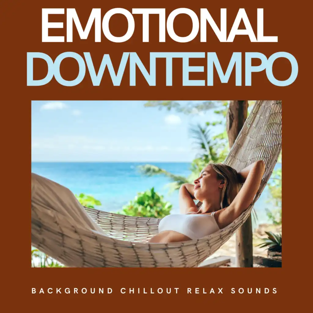 Emotional Downtempo (Background Chillout Relax Sounds)