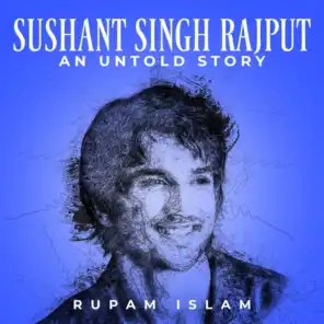 Sushant Singh Rajput - An Untold Story (feat. John Paul)