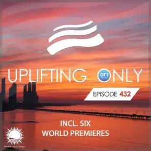 Uplifting Only (UpOnly 432) (Welcome & Coming Up In Episode 432)