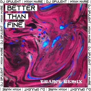 Better Than Fine (Trance Remix) [feat. Myah Marie]