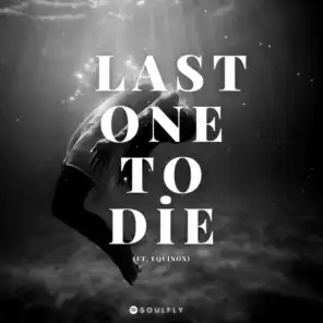 Last One To Die (feat. Equinox)