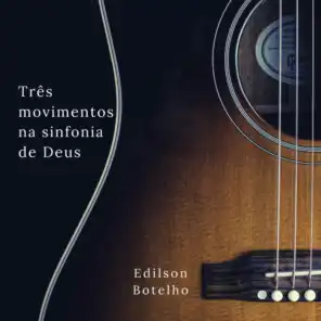 Três Movimentos na Sinfonia de Deus (feat. João Alexandre Silveira & Stênio Marcius)