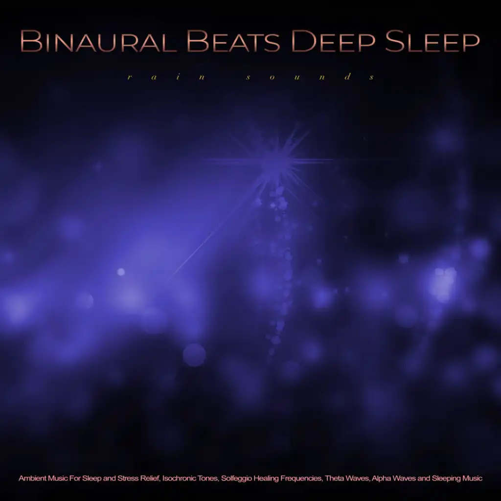 Binaural Beats Deep Sleep: Ambient Music and Rain Sounds For Sleep and Stress Relief, Isochronic Tones, Solfeggio Healing Frequencies, Theta Waves, Alpha Waves and Sleeping Music