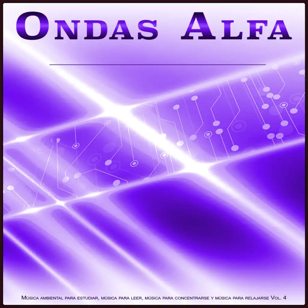 Ondas Alfa: Música ambiental para estudiar, música para leer, música para concentrarse y música para relajarse, Vol. 4