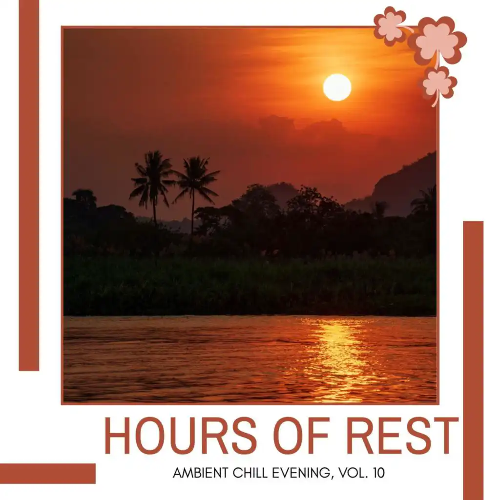 Hours Of Rest - Ambient Chill Evening, Vol. 10