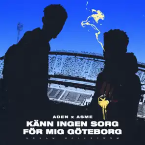 Känn ingen sorg för mig Göteborg (feat. Aden & Asme)