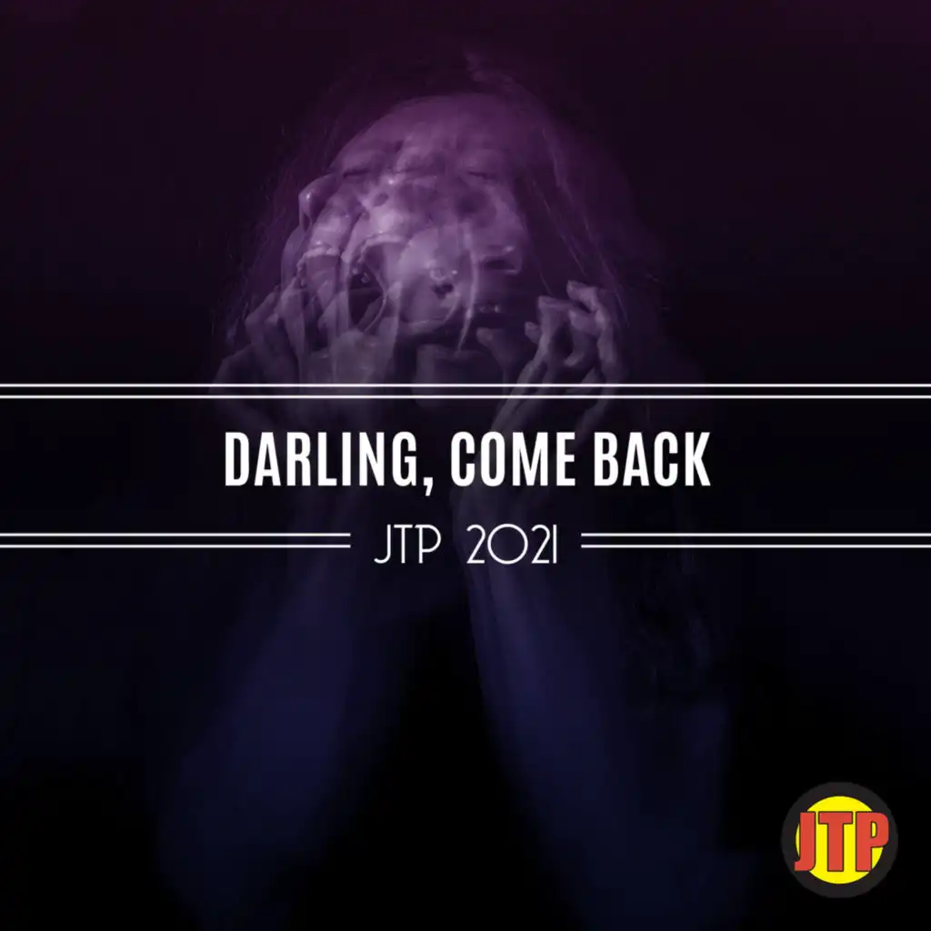 Darling, Come Back Jtp 2021