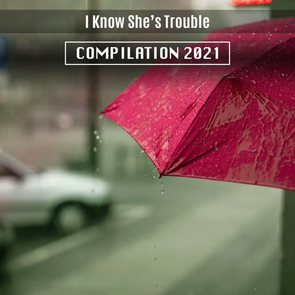 I Know She's Trouble Compilation 2021