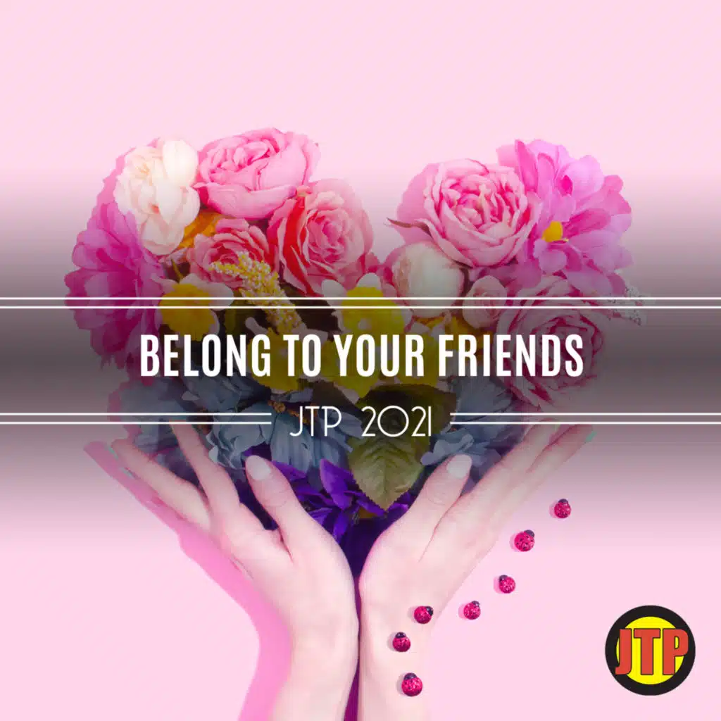 Belong To Your Friends Jtp 2021