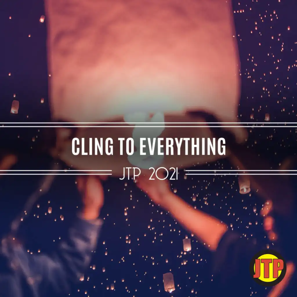 Cling To Everything Jtp 2021