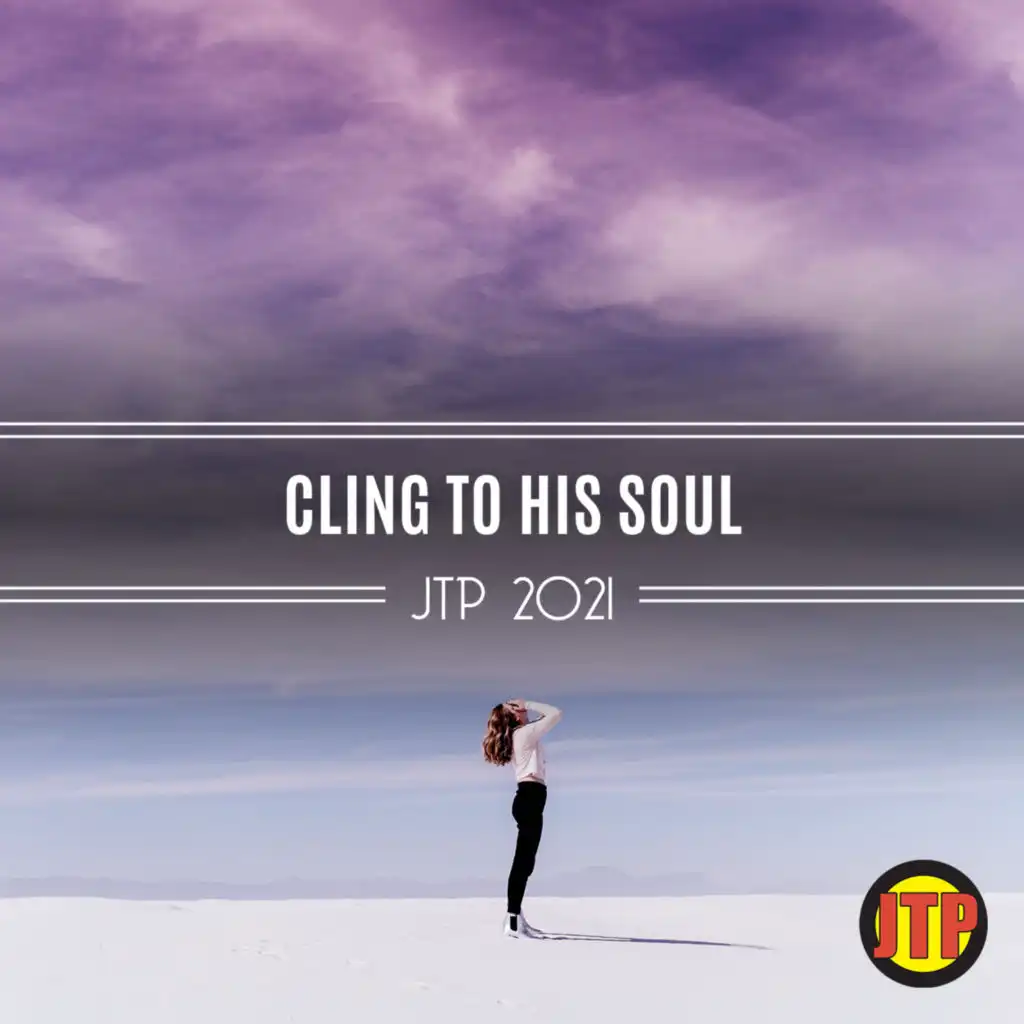 Cling To His Soul Jtp 2021