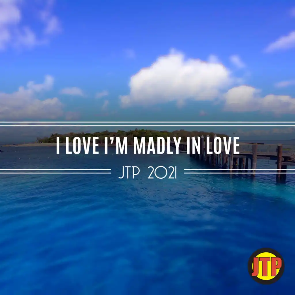 I Love I'm Madly In Love Jtp 2021