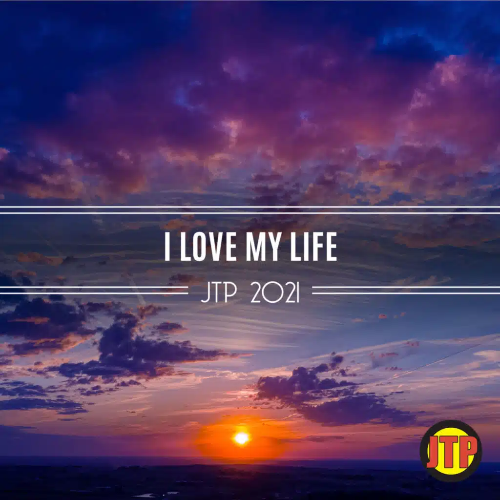 I Love My Life Jtp 2021