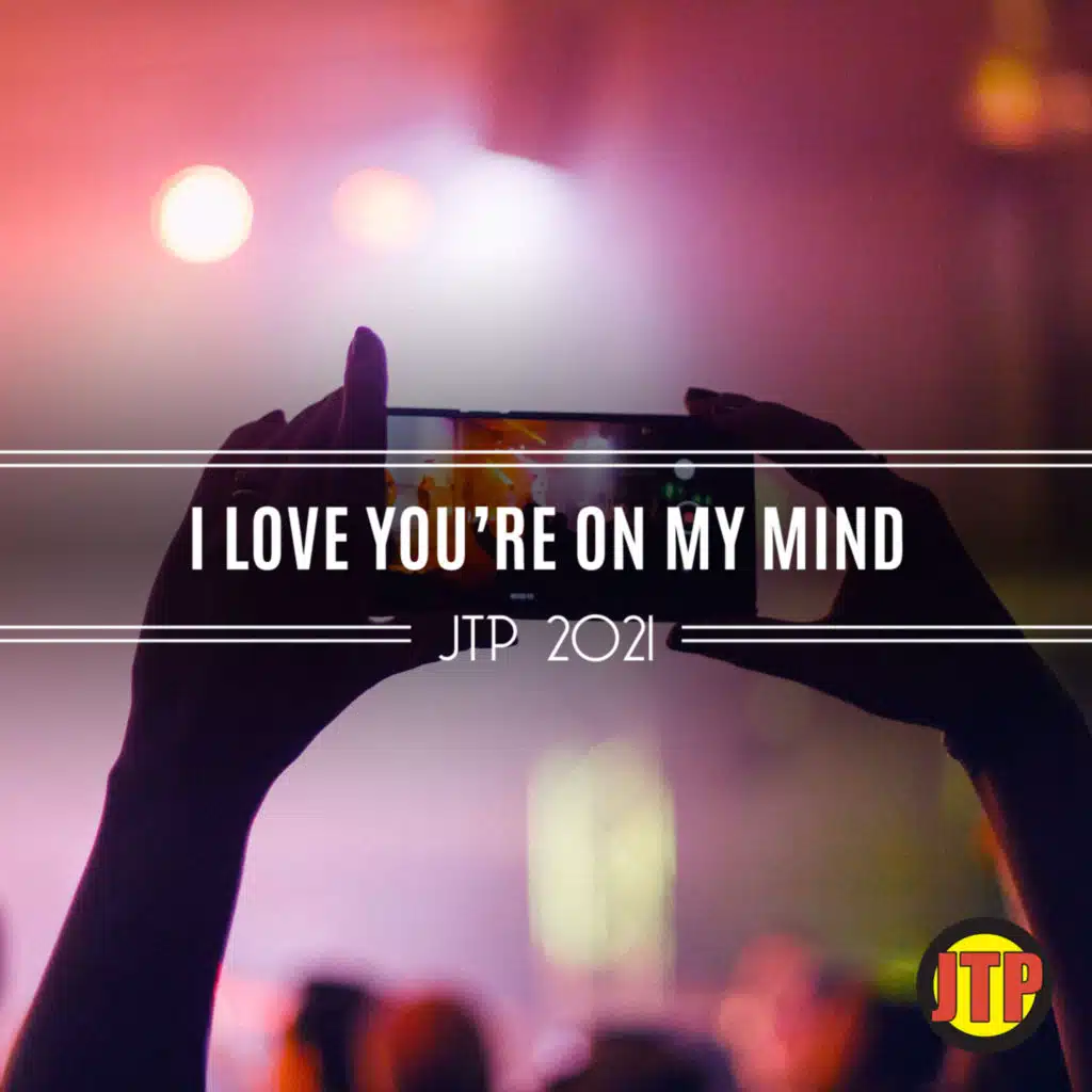 I Love You're On My Mind Jtp 2021