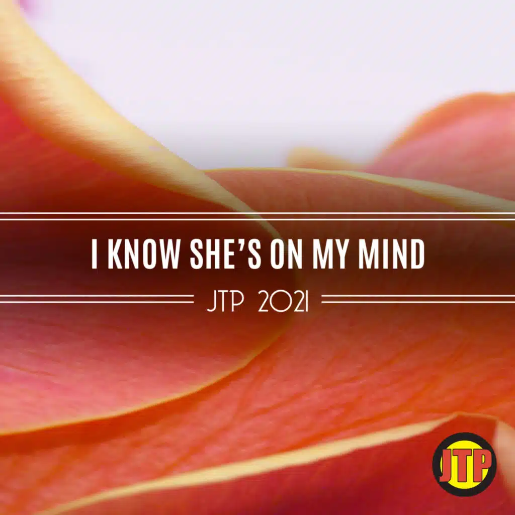 I Know She's On My Mind Jtp 2021