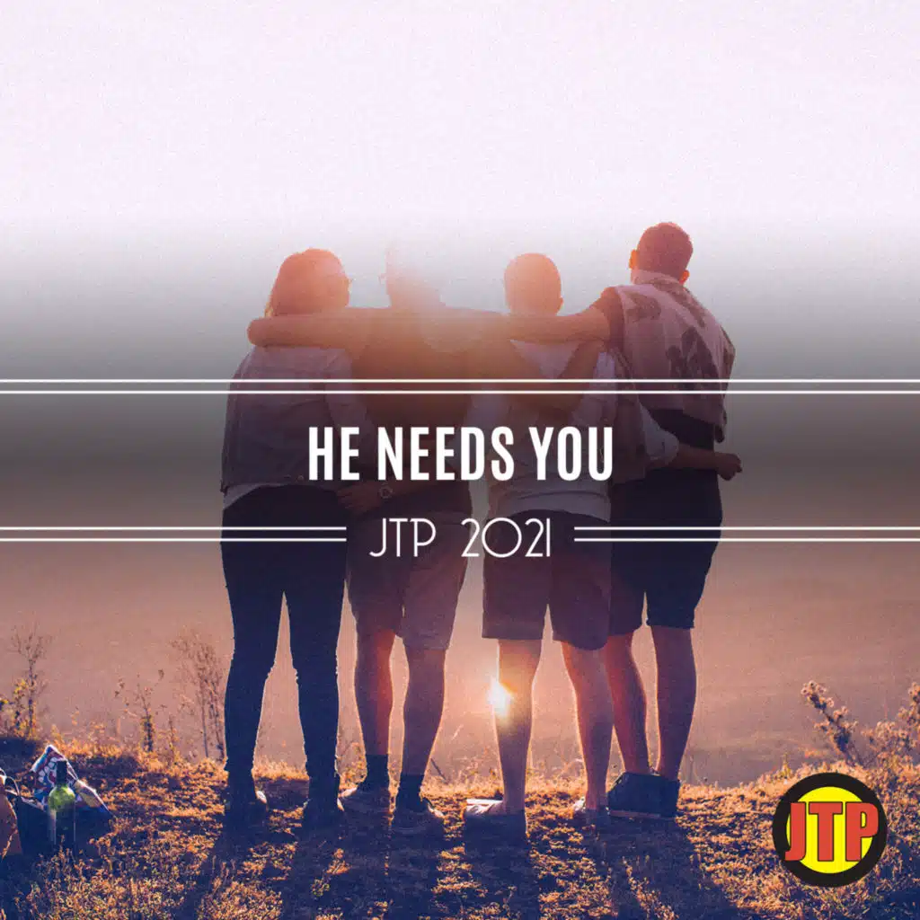 He Needs You Jtp 2021