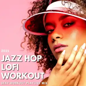 Jazz Hop LoFi Workout - 2021 Sexy Workout Playlist Mix
