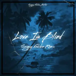 Love Is Blind (Sergey Fedchin Remix)