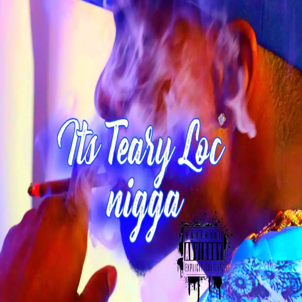 Its Teary Loc Nigga
