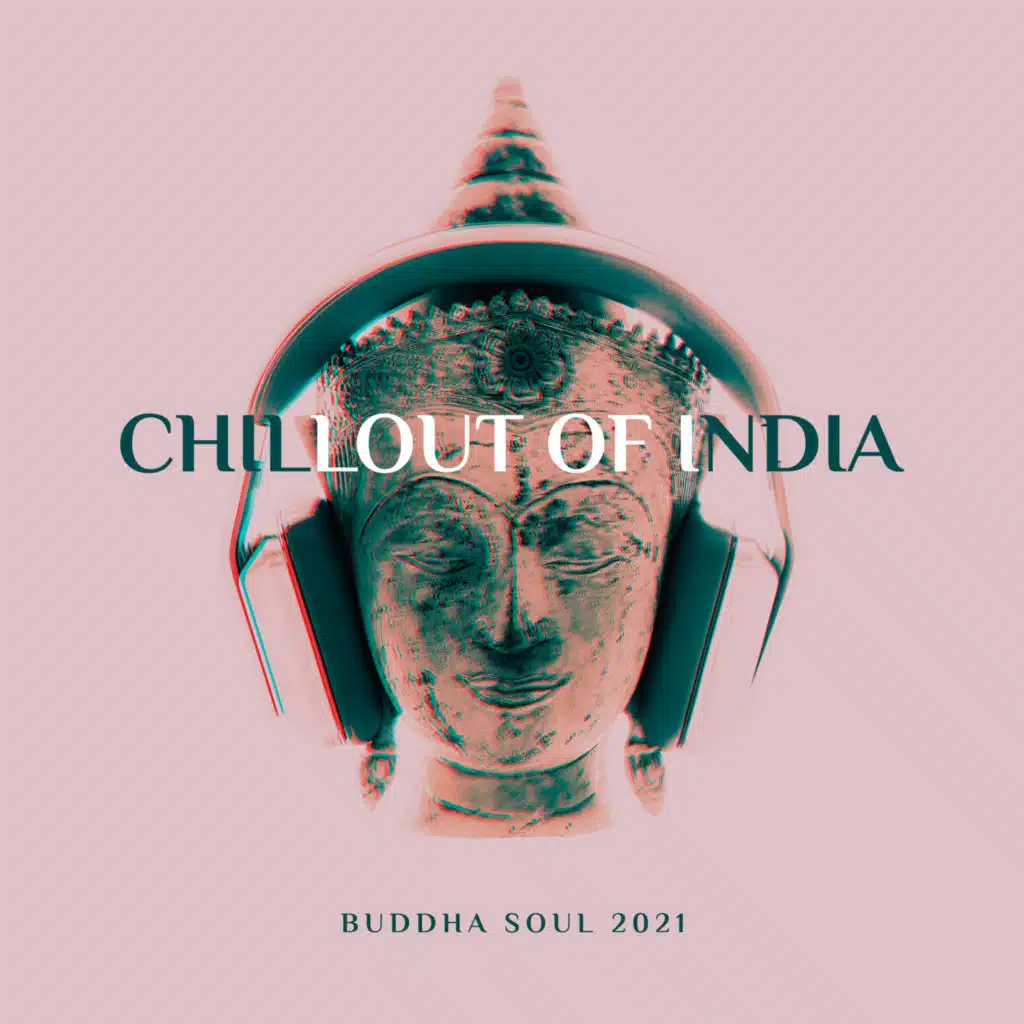 Chillout of India - Buddha Soul 2021, Oriental Vibes, Buddha’s Lounge Music