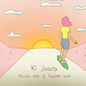 Ki Jaana (feat. Kavita Seth)