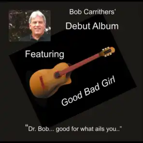 Dr Bob Good For What Ails You