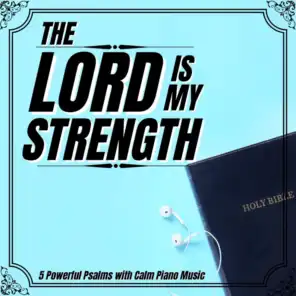 The Lord Is My Strength (5 Powerful Psalms with Calm Piano Music)