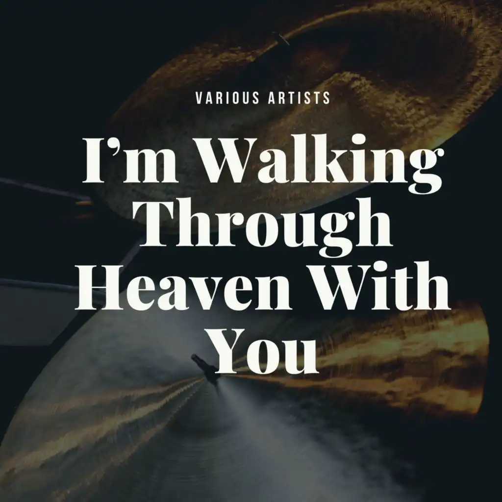 Im Walking Through Heaven With You