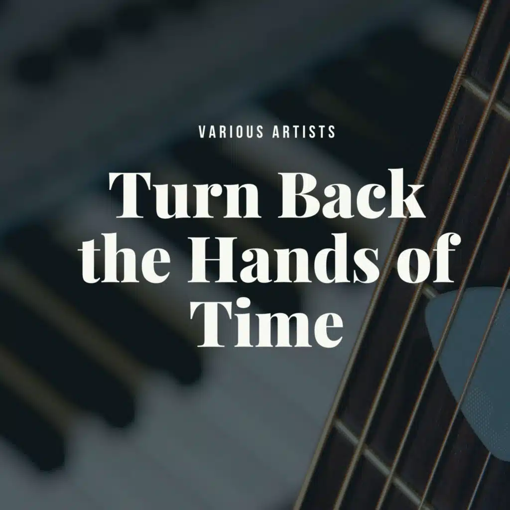 Turn Back the Hands of Time