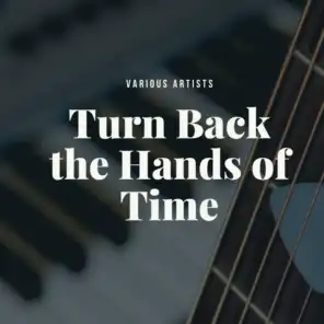 Turn Back the Hands of Time