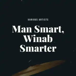 Man Smart, Winab Smarter