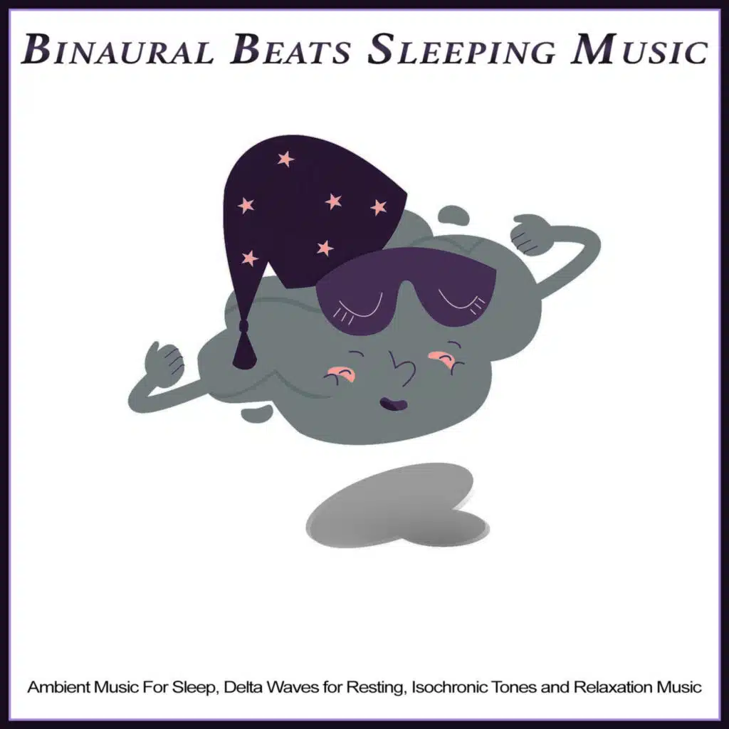 Binaural Beats Sleeping Music: Ambient Music For Sleep, Delta Waves for Resting, Isochronic Tones and Relaxation Sleep Aid Music
