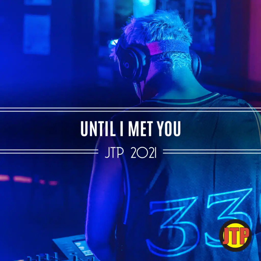 Until I Met You Jtp 2021