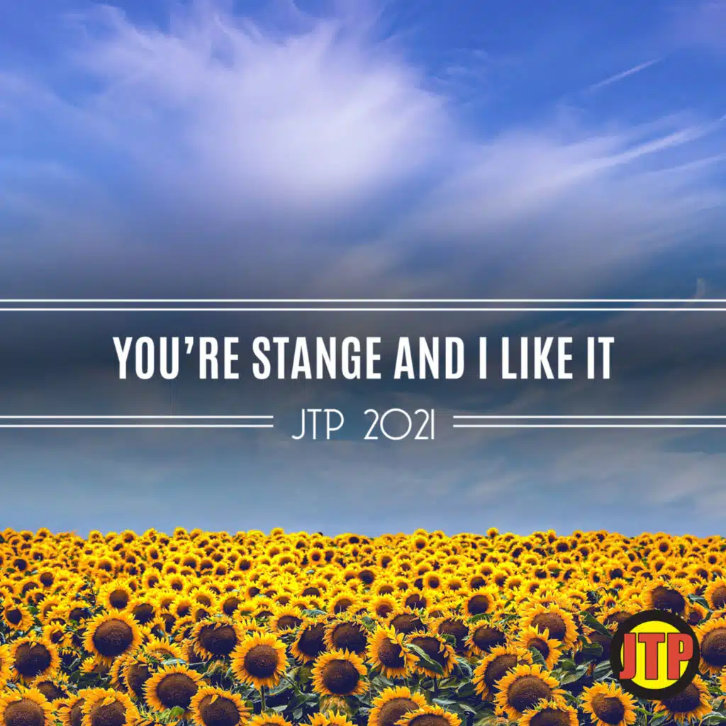 You're Stange And I Like It Jtp 2021