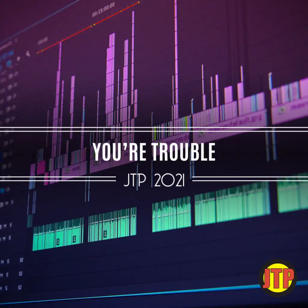 You're Trouble Jtp 2021