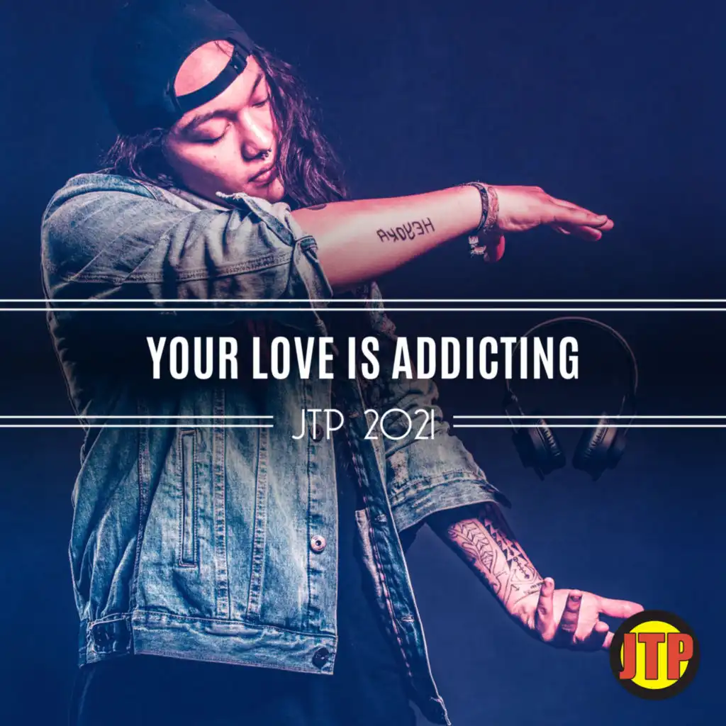 Your Love Is Addicting Jtp 2021