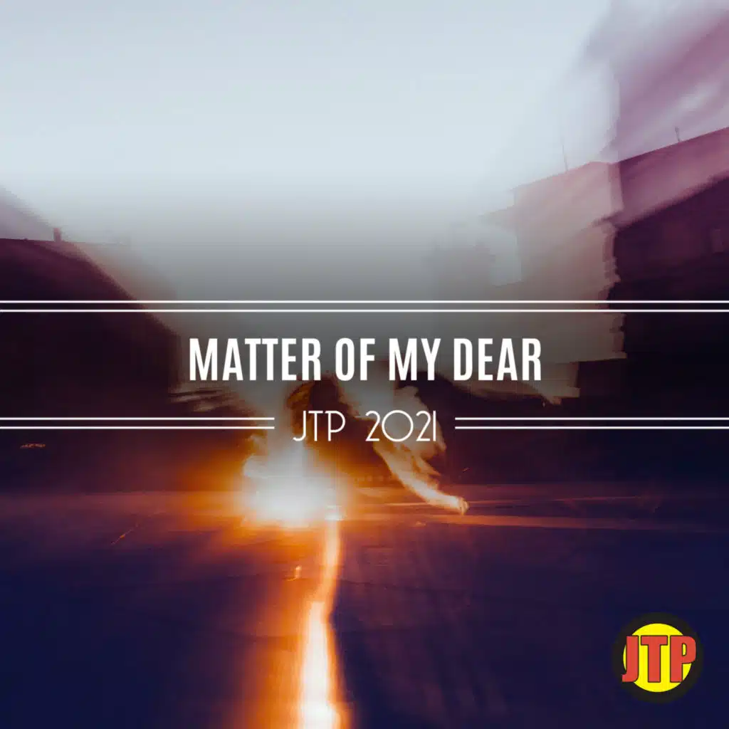 Matter Of My Dear Jtp 2021